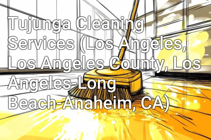 Tujunga Cleaning Services (Los Angeles, Los Angeles County, Los Angeles-Long Beach-Anaheim, CA)