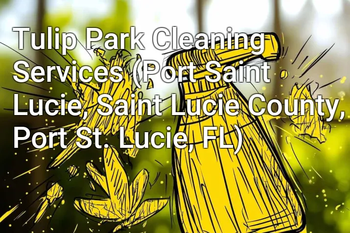 Tulip Park Cleaning Services (Port Saint Lucie, Saint Lucie County, Port St. Lucie, FL)