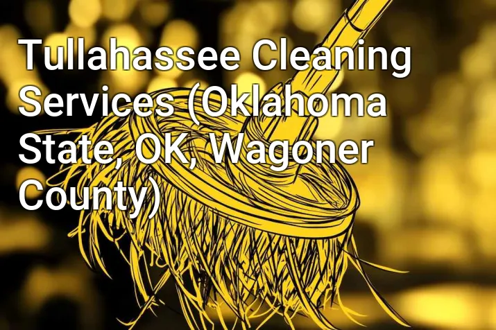 Tullahassee Cleaning Services (Oklahoma State, OK, Wagoner County)