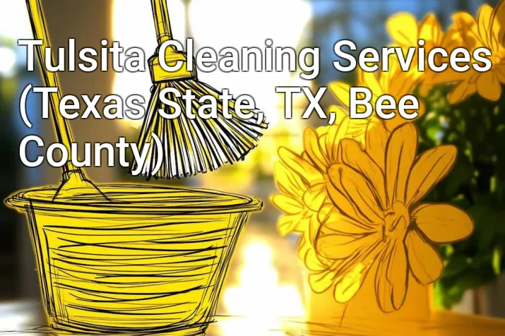 Tulsita Cleaning Services (Texas State, TX, Bee County)