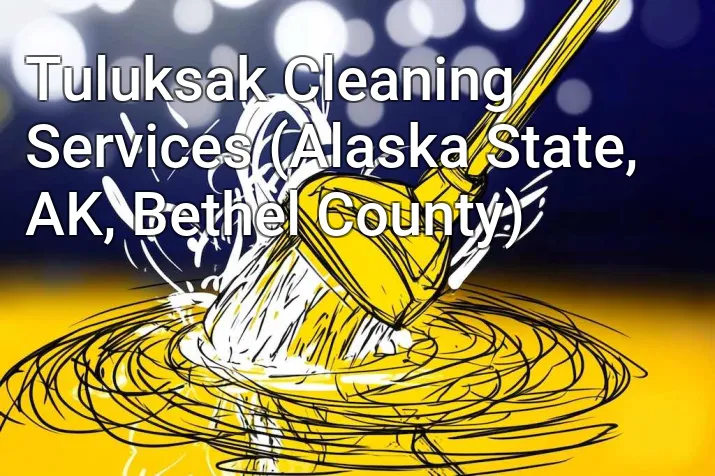 Tuluksak Cleaning Services (Alaska State, AK, Bethel County)