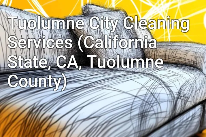 Tuolumne City Cleaning Services (California State, CA, Tuolumne County)