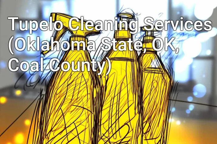 Tupelo Cleaning Services (Oklahoma State, OK, Coal County)