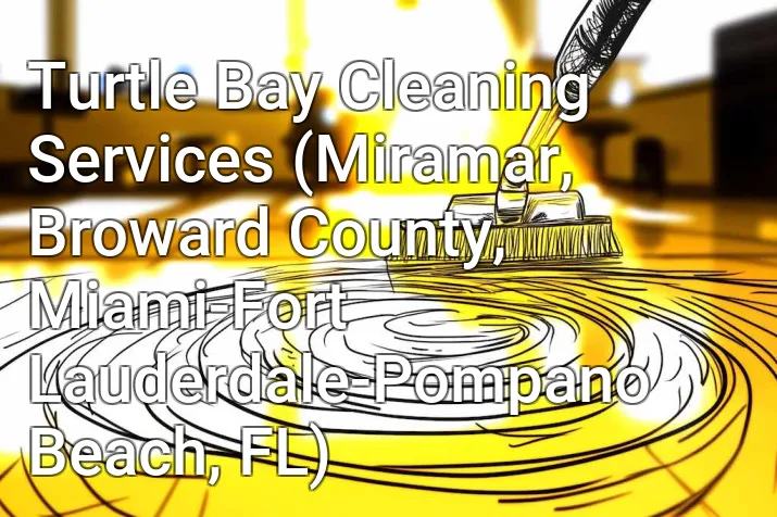 Turtle Bay Cleaning Services (Miramar, Broward County, Miami-Fort Lauderdale-Pompano Beach, FL)