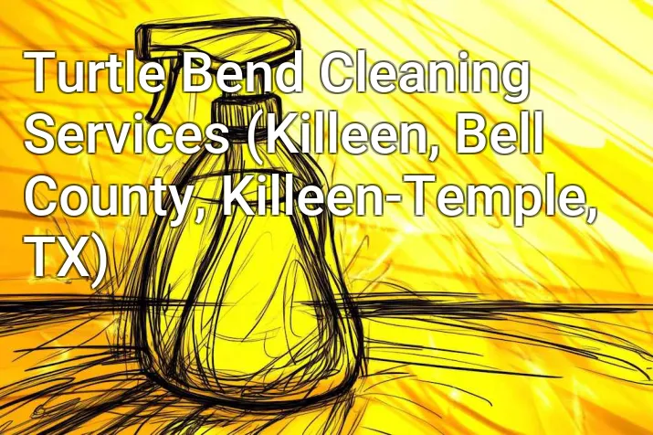 Turtle Bend Cleaning Services (Killeen, Bell County, Killeen-Temple, TX)