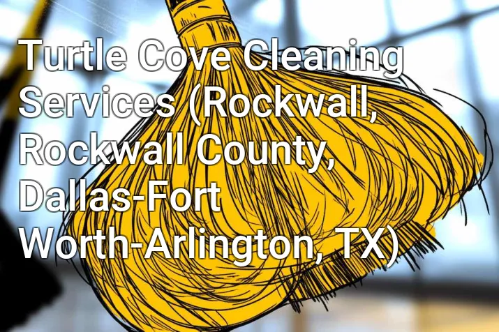 Turtle Cove Cleaning Services (Rockwall, Rockwall County, Dallas-Fort Worth-Arlington, TX)