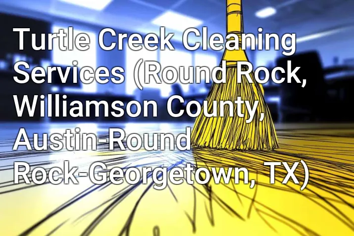 Turtle Creek Cleaning Services (Round Rock, Williamson County, Austin-Round Rock-Georgetown, TX)