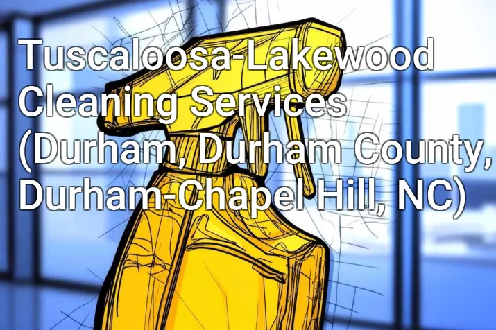 Tuscaloosa-Lakewood Cleaning Services (Durham, Durham County, Durham-Chapel Hill, NC)