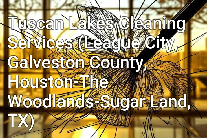 Tuscan Lakes Cleaning Services (League City, Galveston County, Houston-The Woodlands-Sugar Land, TX)