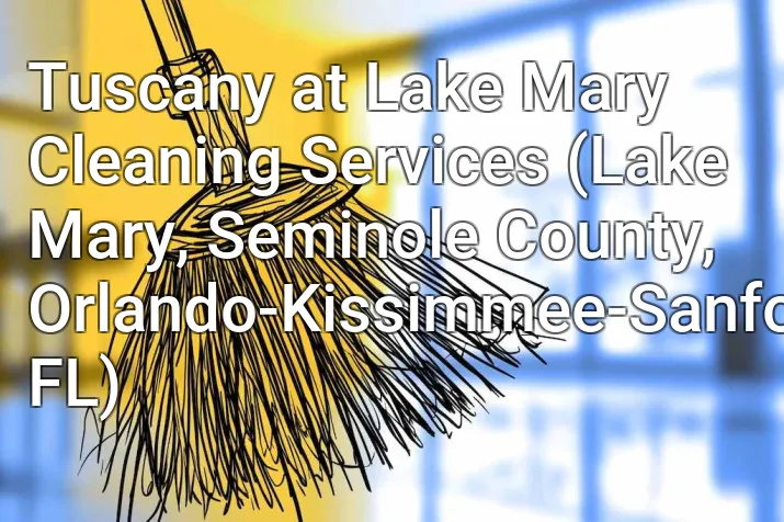 Tuscany at Lake Mary Cleaning Services (Lake Mary, Seminole County, Orlando-Kissimmee-Sanford, FL)