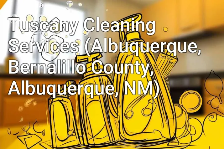 Tuscany Cleaning Services (Albuquerque, Bernalillo County, Albuquerque, NM)