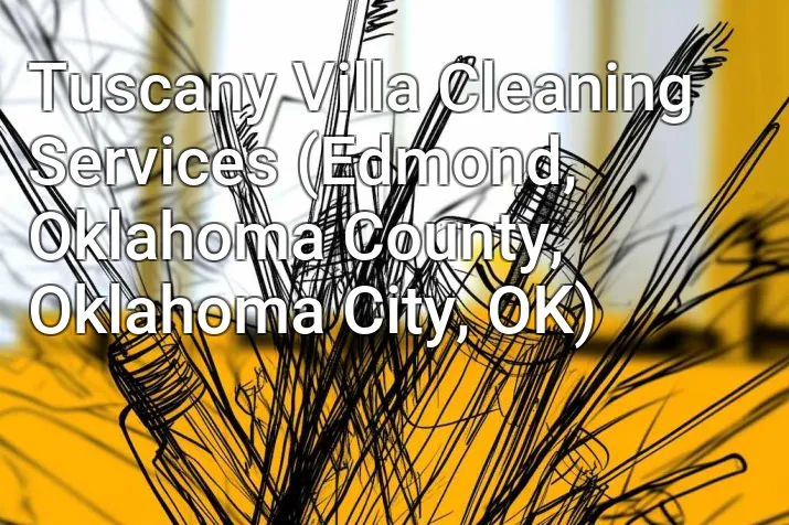Tuscany Villa Cleaning Services (Edmond, Oklahoma County, Oklahoma City, OK)