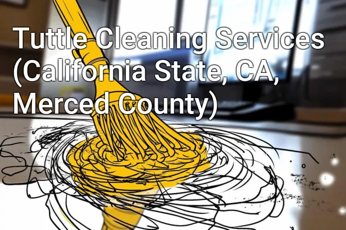 Tuttle Cleaning Services (California State, CA, Merced County)