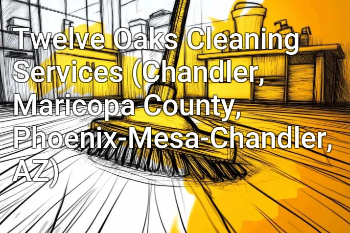 Twelve Oaks Cleaning Services (Chandler, Maricopa County, Phoenix-Mesa-Chandler, AZ)