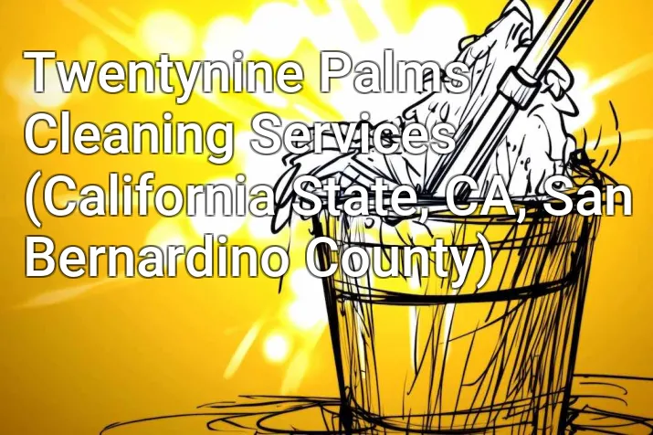 Twentynine Palms Cleaning Services (California State, CA, San Bernardino County)