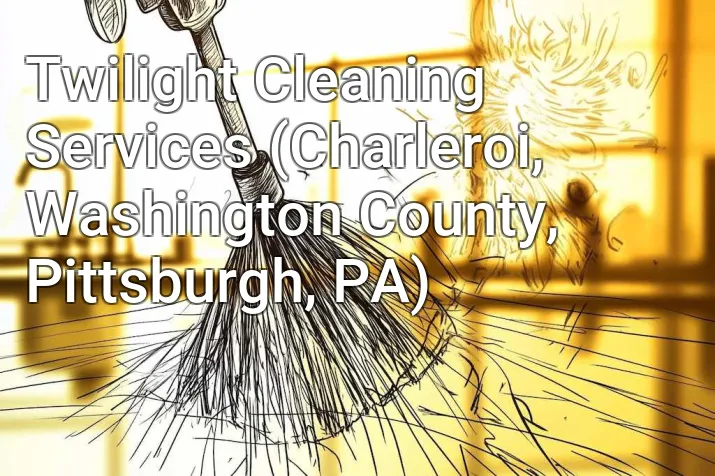 Twilight Cleaning Services (Charleroi, Washington County, Pittsburgh, PA)