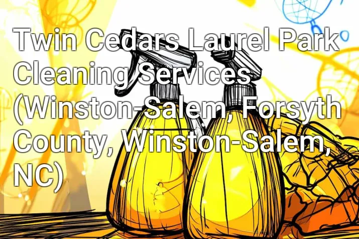 Twin Cedars Laurel Park Cleaning Services (Winston-Salem, Forsyth County, Winston-Salem, NC)