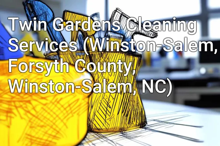 Twin Gardens Cleaning Services (Winston-Salem, Forsyth County, Winston-Salem, NC)