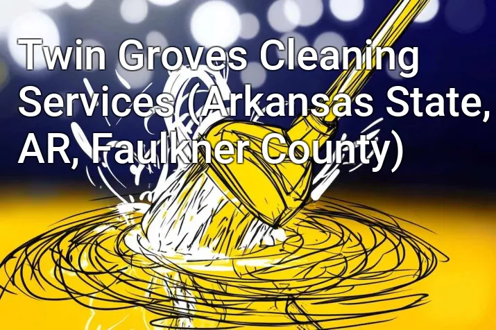 Twin Groves Cleaning Services (Arkansas State, AR, Faulkner County)