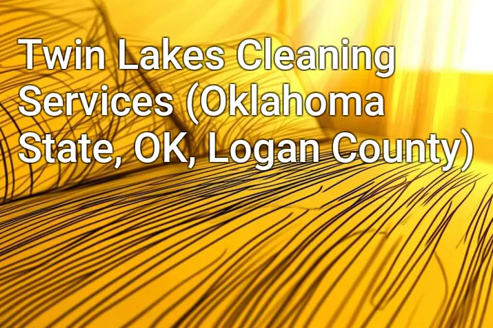 Twin Lakes Cleaning Services (Oklahoma State, OK, Logan County)