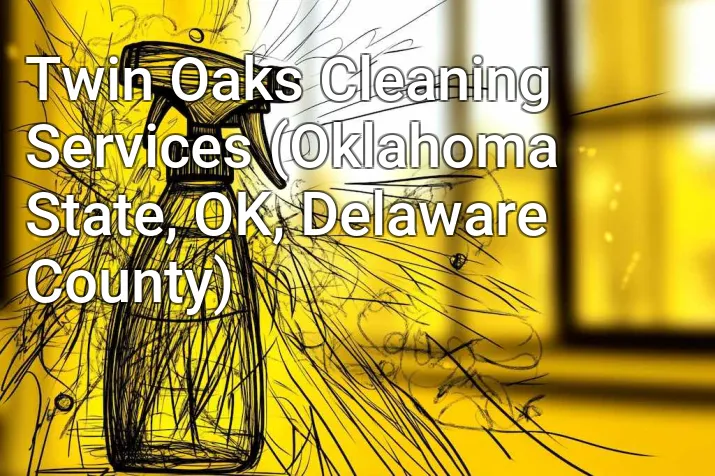 Twin Oaks Cleaning Services (Oklahoma State, OK, Delaware County)