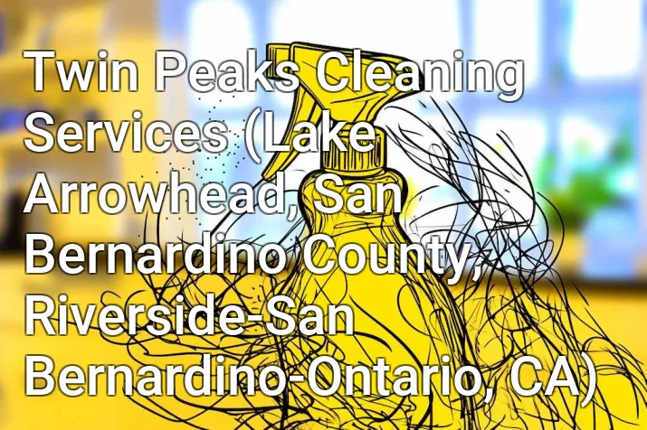 Twin Peaks Cleaning Services (Lake Arrowhead, San Bernardino County, Riverside-San Bernardino-Ontario, CA)