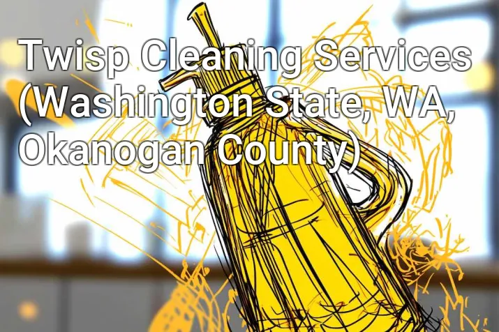 Twisp Cleaning Services (Washington State, WA, Okanogan County)