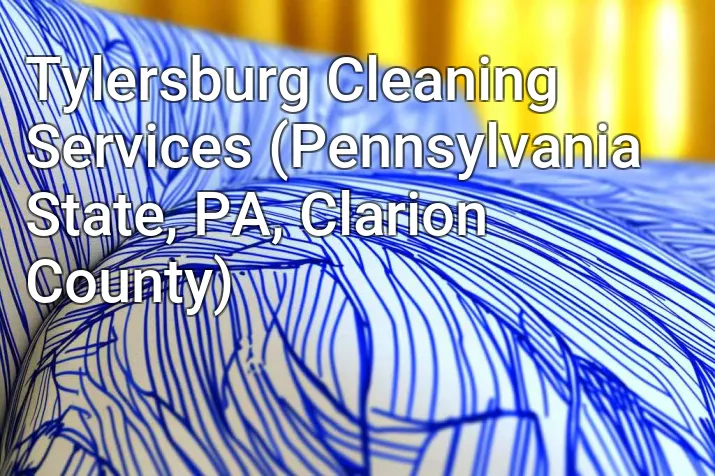 Tylersburg Cleaning Services (Pennsylvania State, PA, Clarion County)