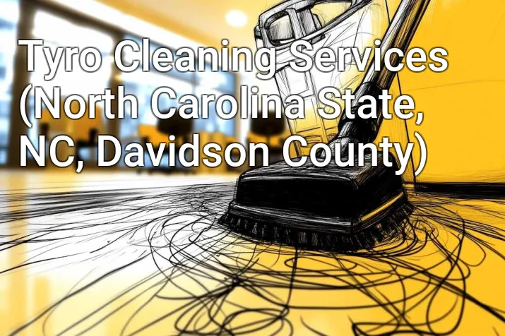 Tyro Cleaning Services (North Carolina State, NC, Davidson County)