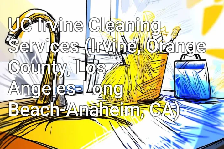 UC Irvine Cleaning Services (Irvine, Orange County, Los Angeles-Long Beach-Anaheim, CA)