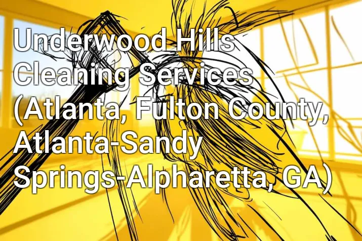 Underwood Hills Cleaning Services (Atlanta, Fulton County, Atlanta-Sandy Springs-Alpharetta, GA)