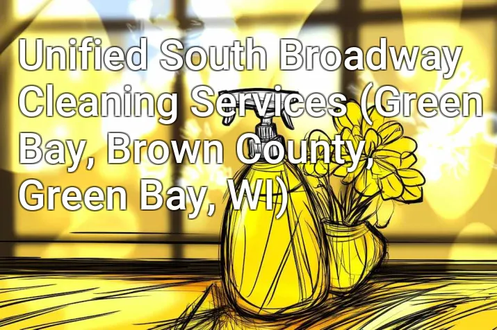 Unified South Broadway Cleaning Services (Green Bay, Brown County, Green Bay, WI)