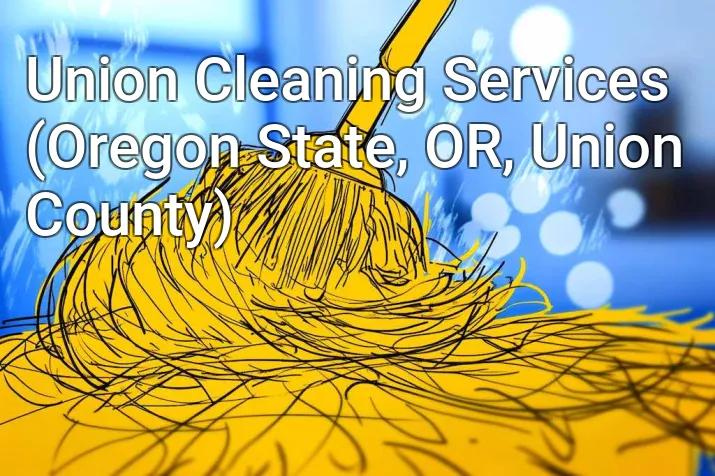 Union Cleaning Services (Oregon State, OR, Union County)