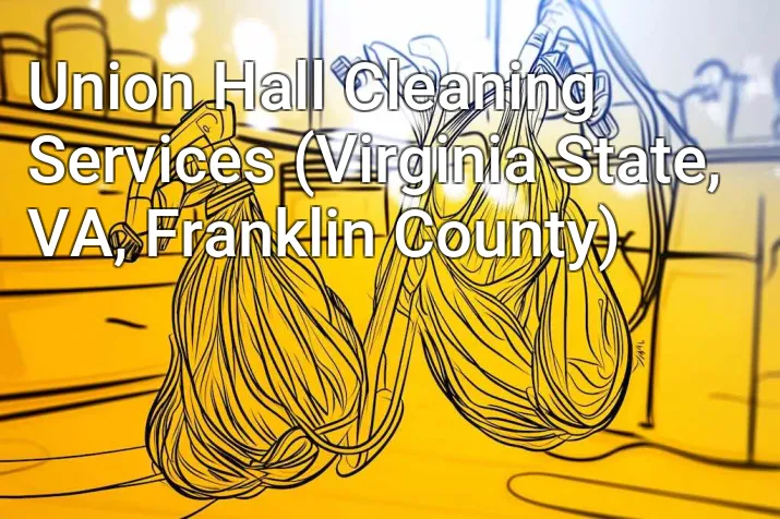 Union Hall Cleaning Services (Virginia State, VA, Franklin County)