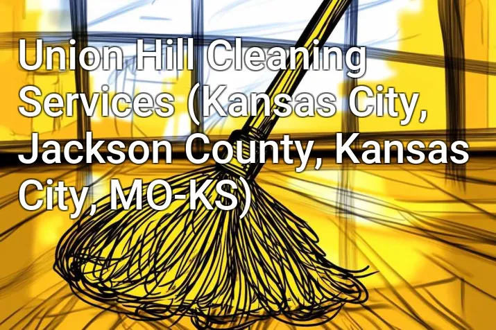 Union Hill Cleaning Services (Kansas City, Jackson County, Kansas City, MO-KS)
