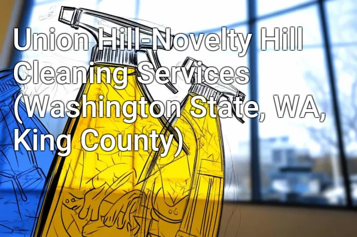 Union Hill-Novelty Hill Cleaning Services (Washington State, WA, King County)