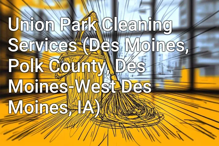 Union Park Cleaning Services (Des Moines, Polk County, Des Moines-West Des Moines, IA)
