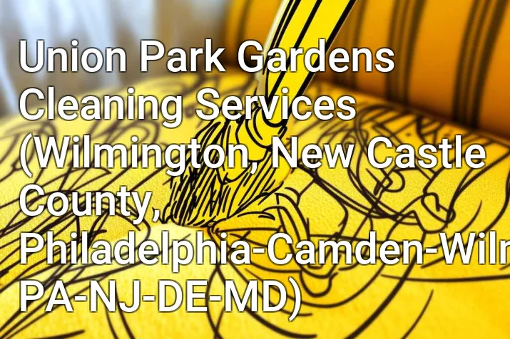 Union Park Gardens Cleaning Services (Wilmington, New Castle County, Philadelphia-Camden-Wilmington, PA-NJ-DE-MD)
