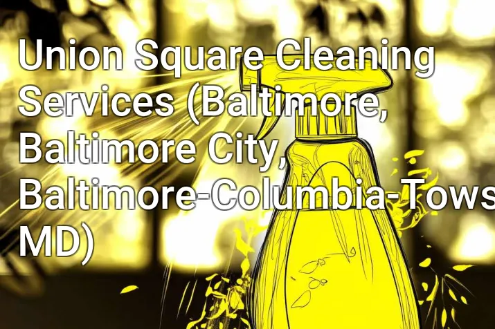 Union Square Cleaning Services (Baltimore, Baltimore City, Baltimore-Columbia-Towson, MD)