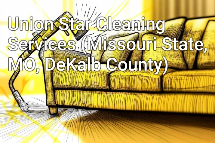 Union Star Cleaning Services (Missouri State, MO, DeKalb County)