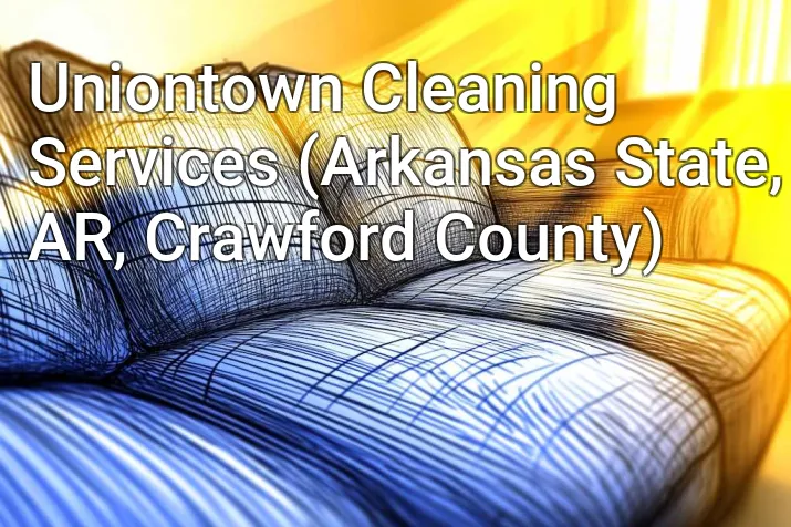 Uniontown Cleaning Services (Arkansas State, AR, Crawford County)