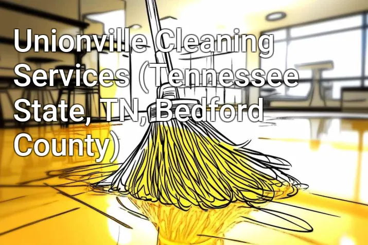 Unionville Cleaning Services (Tennessee State, TN, Bedford County)
