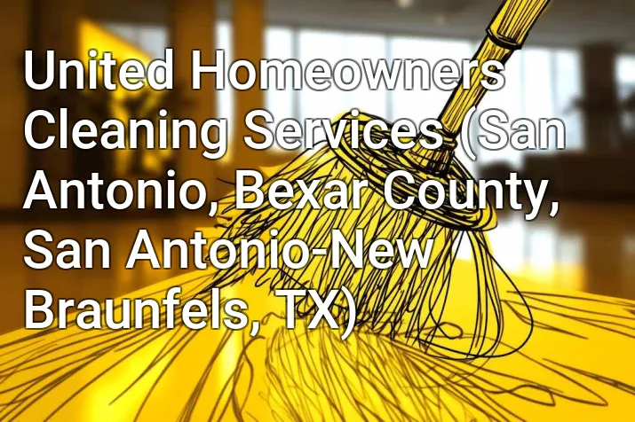 United Homeowners Cleaning Services (San Antonio, Bexar County, San Antonio-New Braunfels, TX)