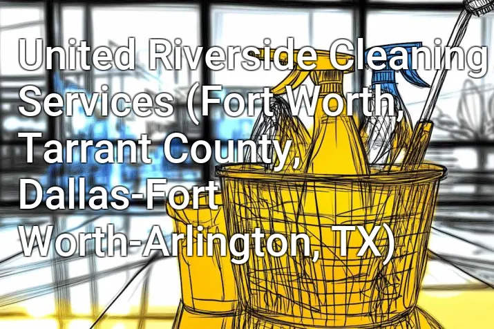United Riverside Cleaning Services (Fort Worth, Tarrant County, Dallas-Fort Worth-Arlington, TX)