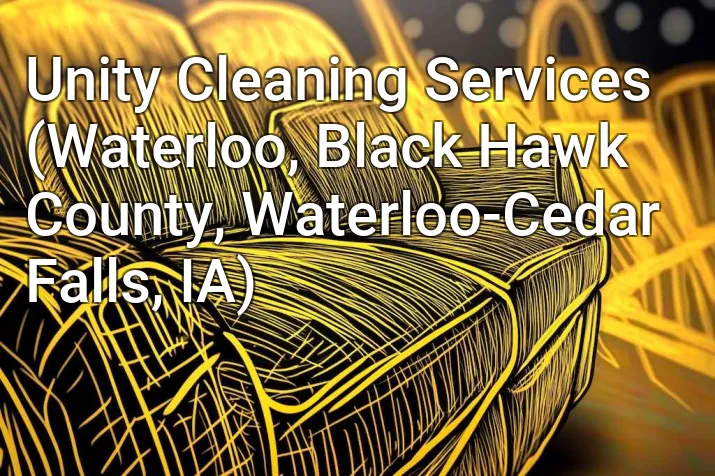 Unity Cleaning Services (Waterloo, Black Hawk County, Waterloo-Cedar Falls, IA)