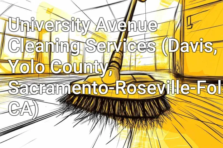 University Avenue Cleaning Services (Davis, Yolo County, Sacramento-Roseville-Folsom, CA)