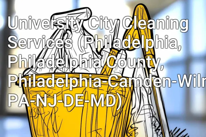 University City Cleaning Services (Philadelphia, Philadelphia County, Philadelphia-Camden-Wilmington, PA-NJ-DE-MD)