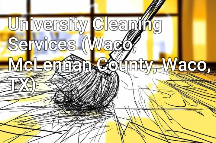 University Cleaning Services (Waco, McLennan County, Waco, TX)