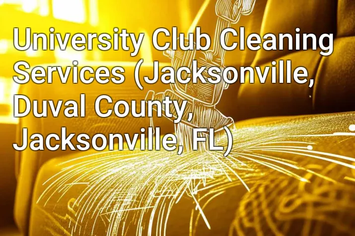 University Club Cleaning Services (Jacksonville, Duval County, Jacksonville, FL)