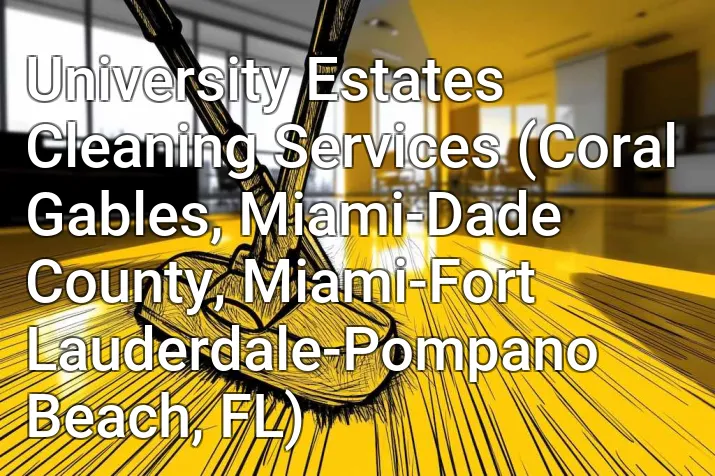 University Estates Cleaning Services (Coral Gables, Miami-Dade County, Miami-Fort Lauderdale-Pompano Beach, FL)